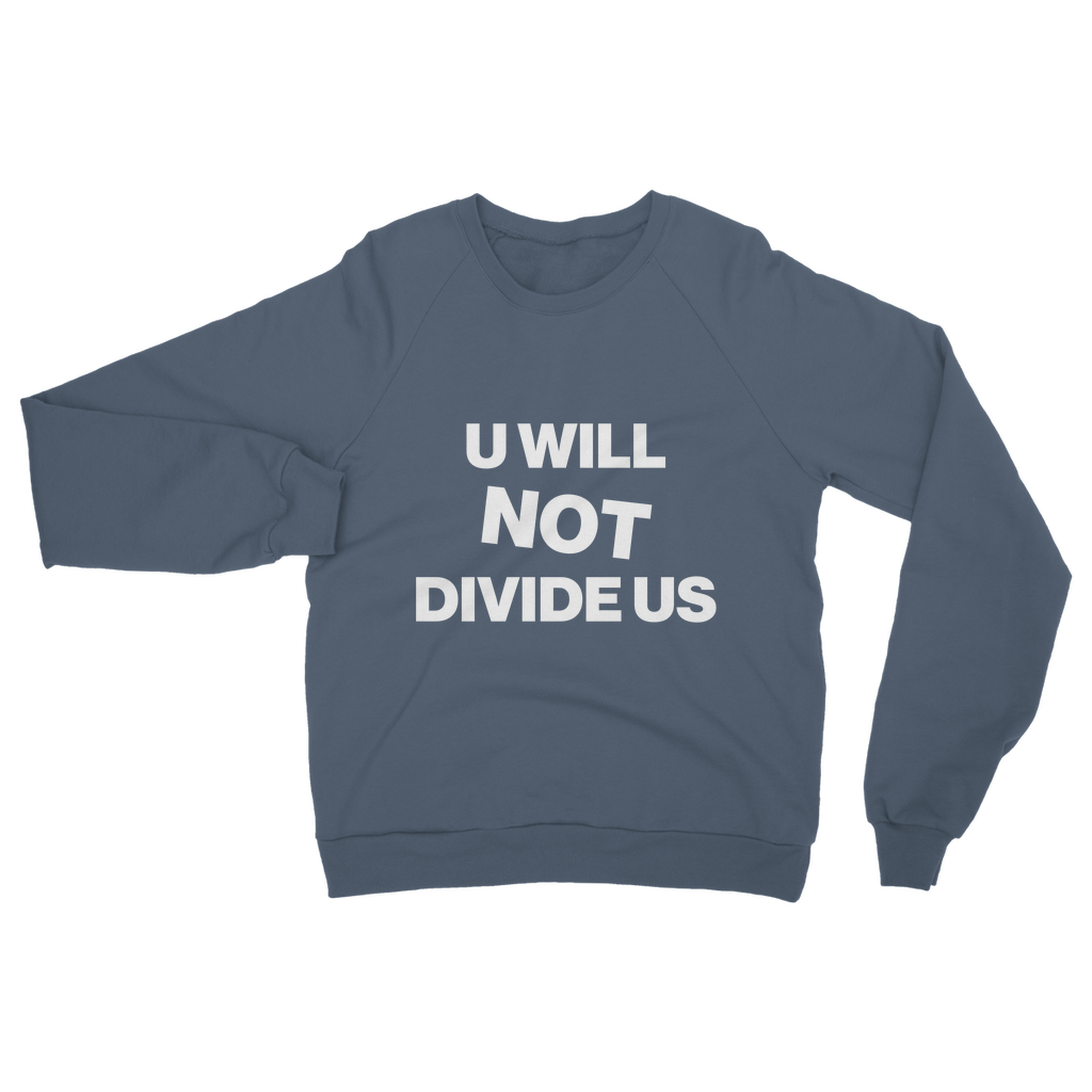 U Will Not Divide Us Organic Sweatshirt