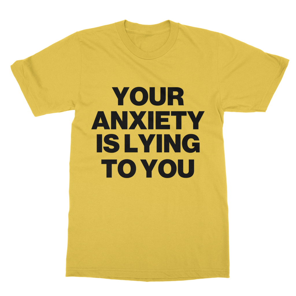 Your Anxiety Is Lying To You Organic T-Shirt