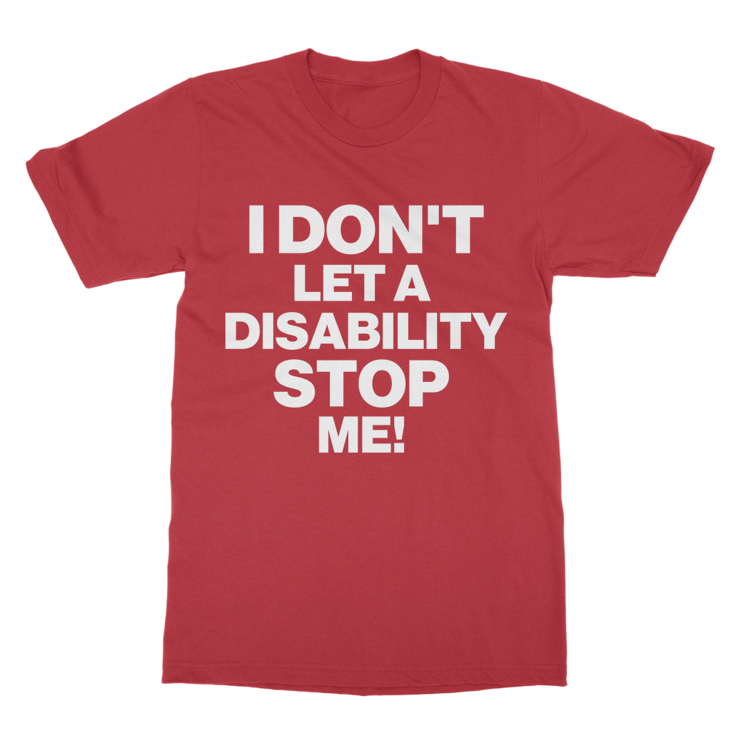 I Don't Let a Disability Stop Me Organic T-Shirt