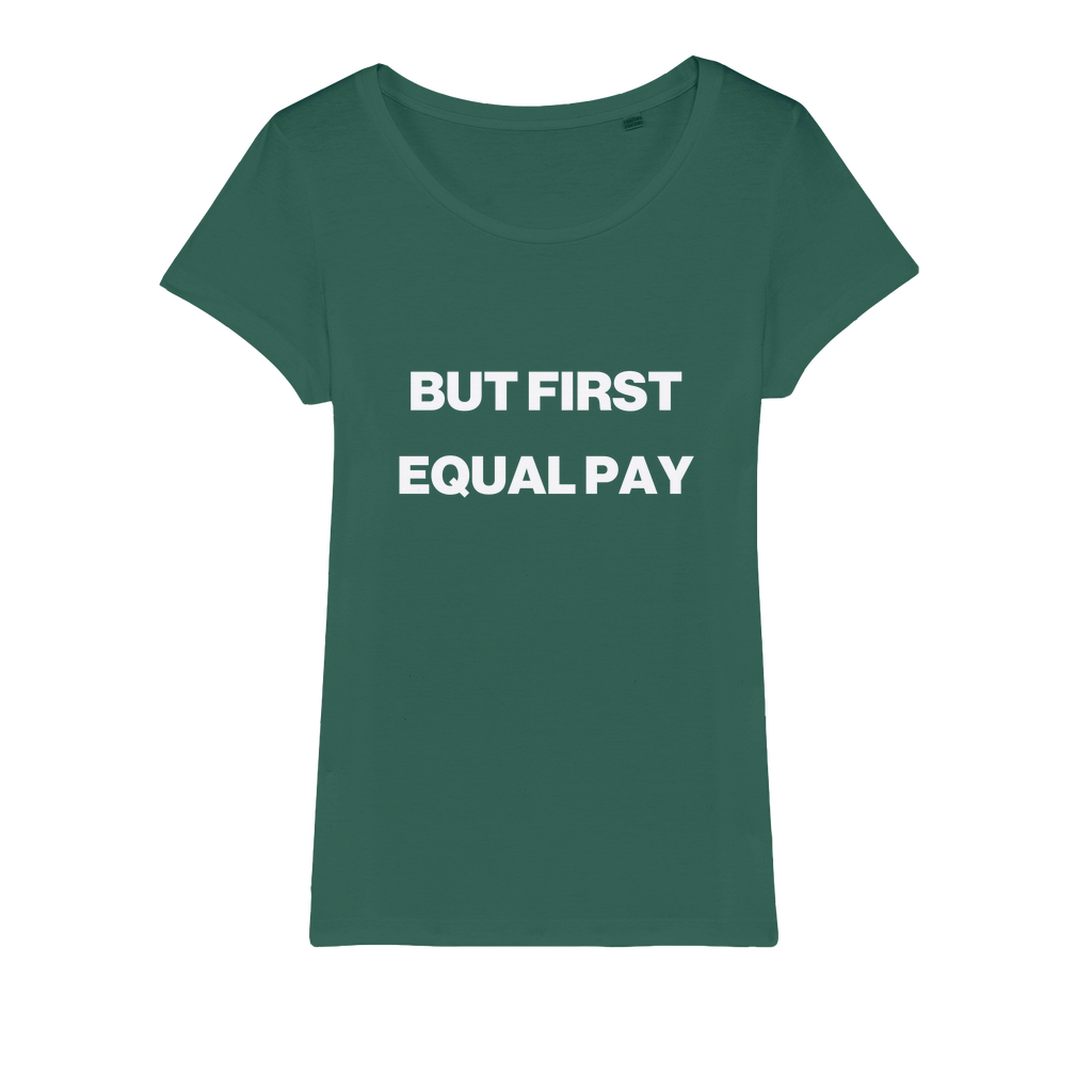 But First, Equal Pay Organic Women's T-Shirt
