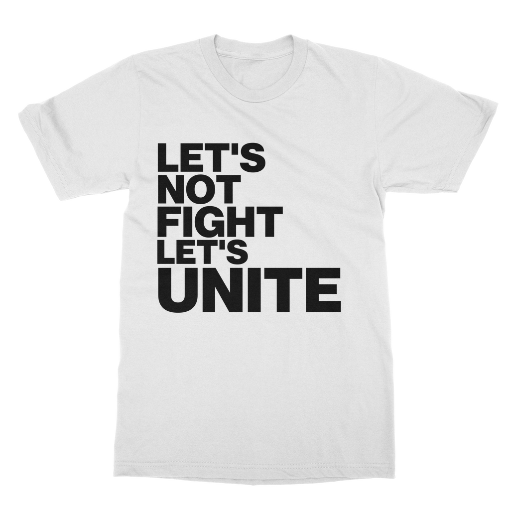 Let's Not Fight Let's Unite Organic T-Shirt