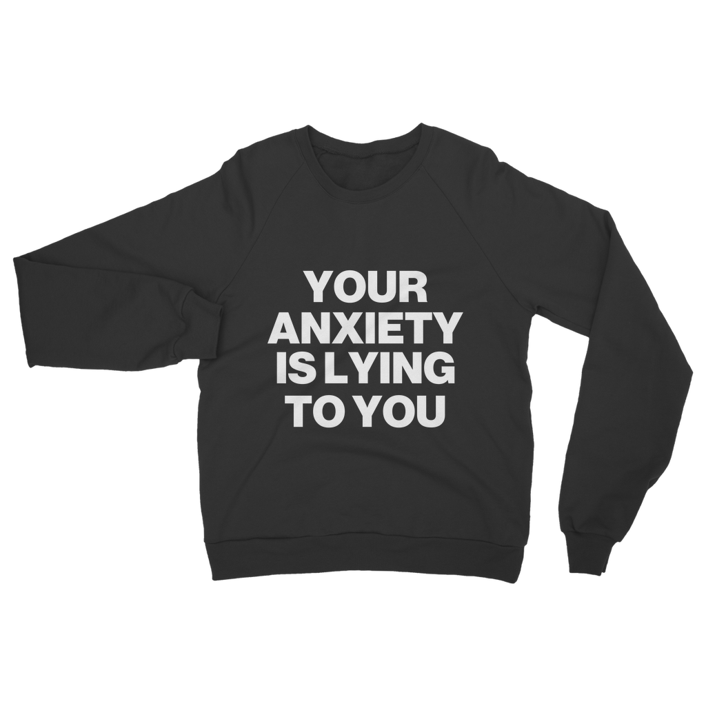 Your Anxiety Is Lying To You Organic Sweatshirt