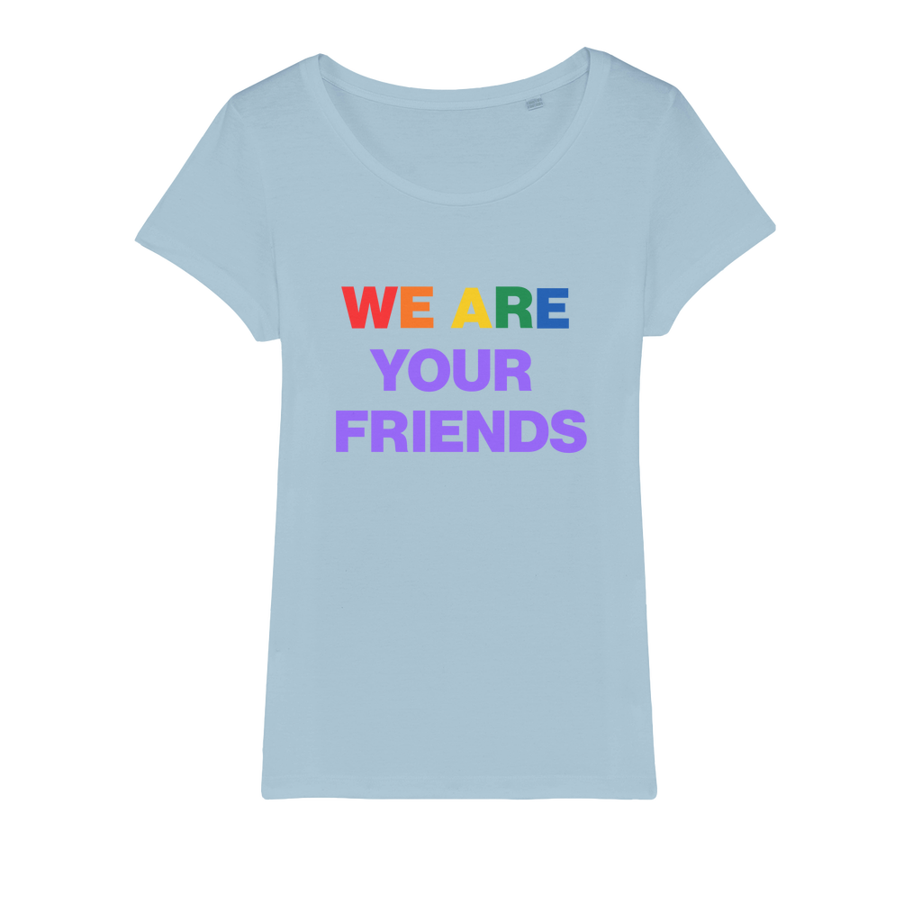 We Are Your Friends Organic Women's T-Shirt