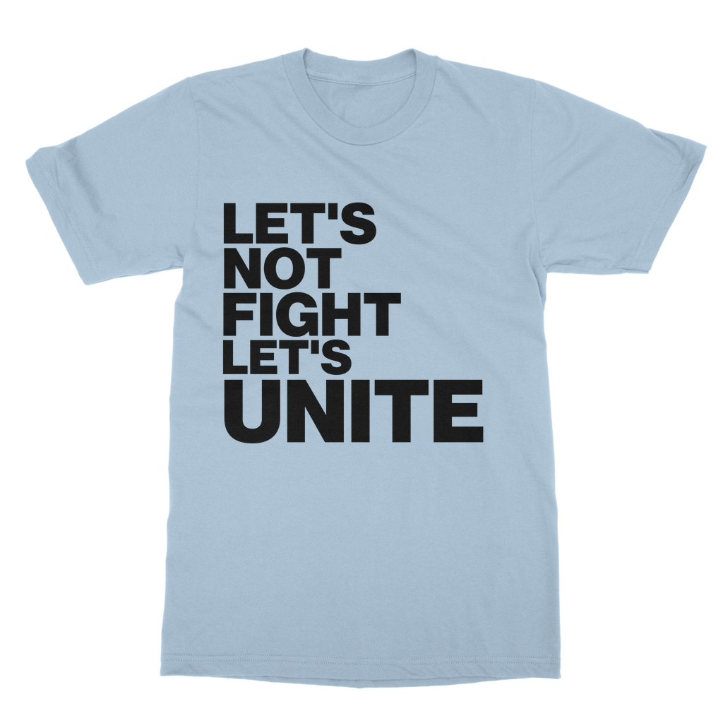Let's Not Fight Let's Unite Organic T-Shirt