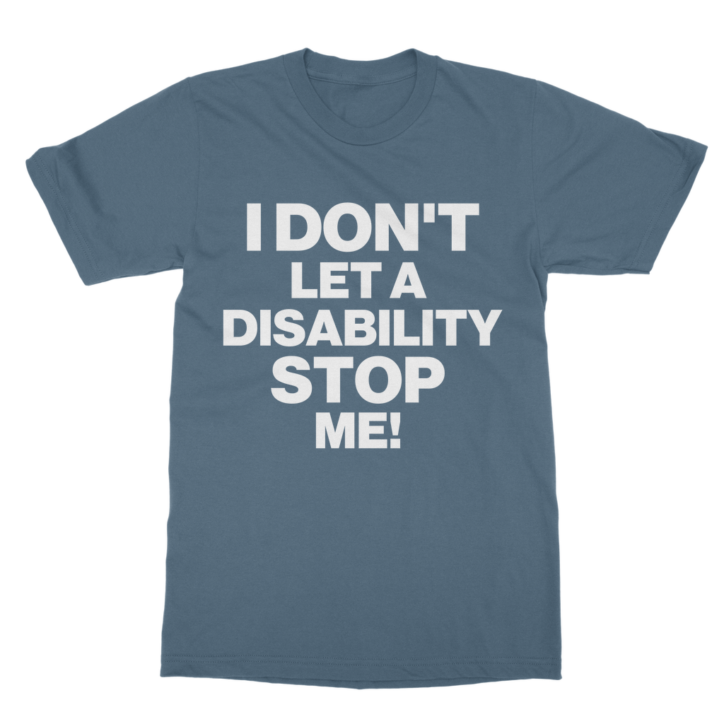 I Don't Let a Disability Stop Me Organic T-Shirt