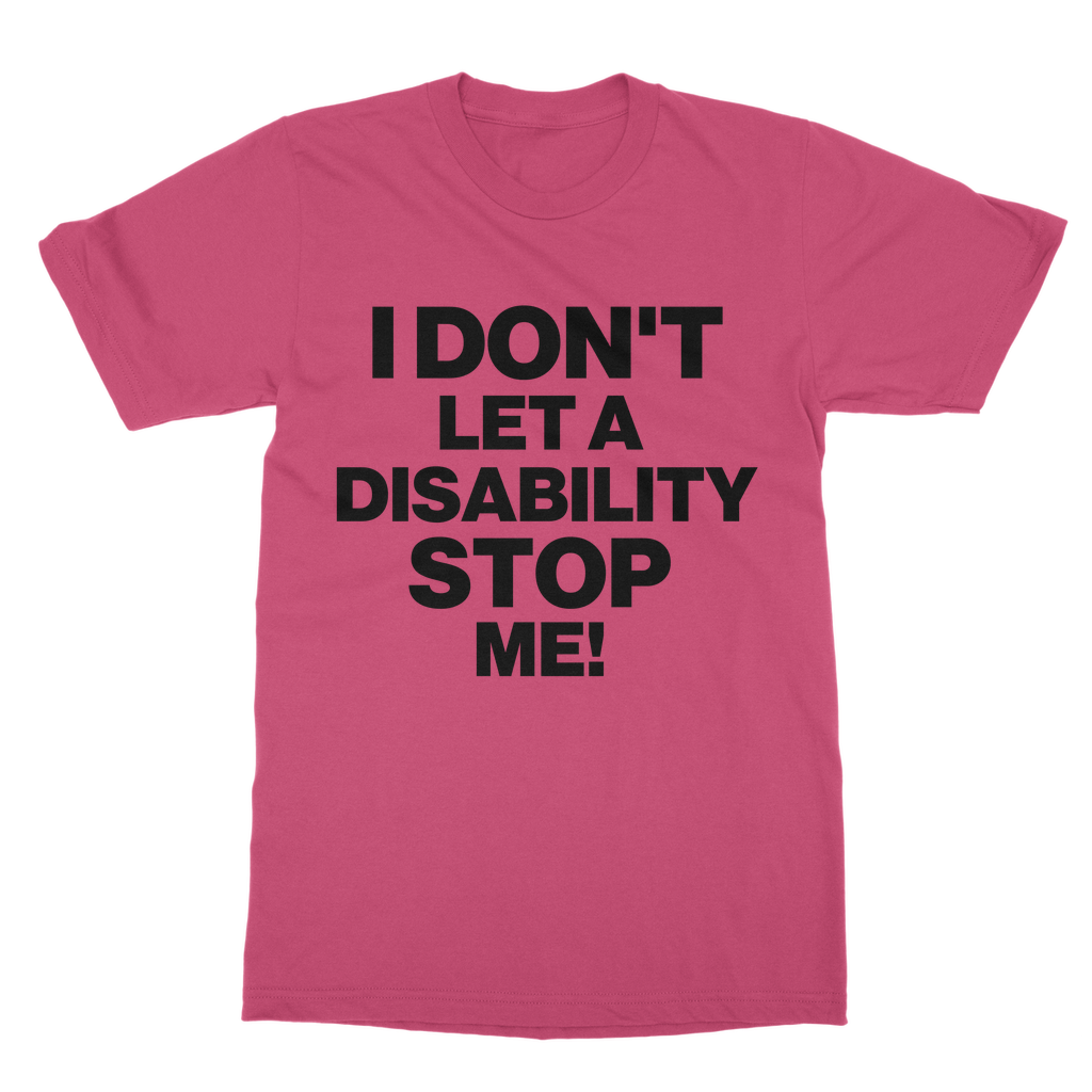 I Don't Let a Disability Stop Me Organic T-Shirt
