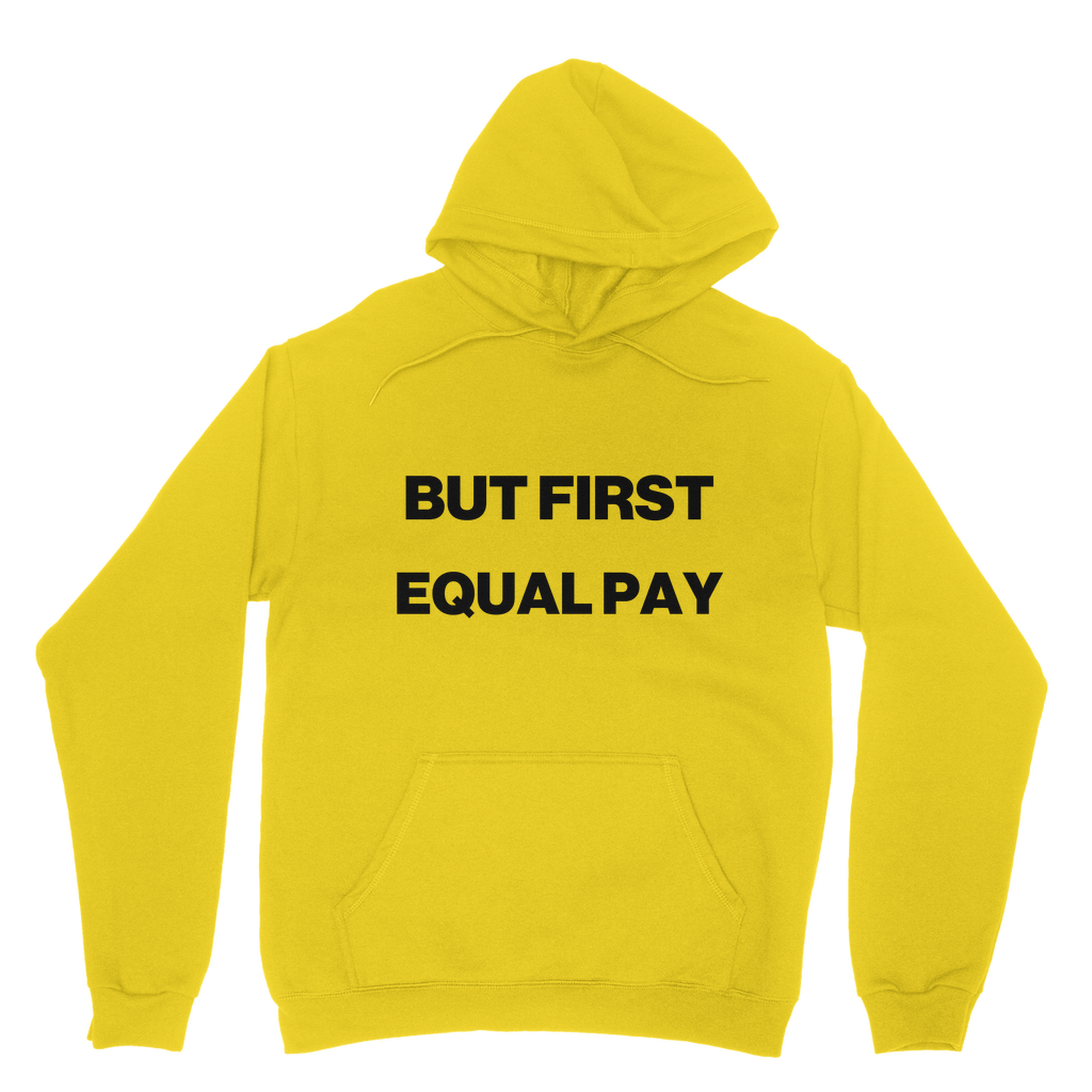 But First, Equal Pay Organic Hoodie