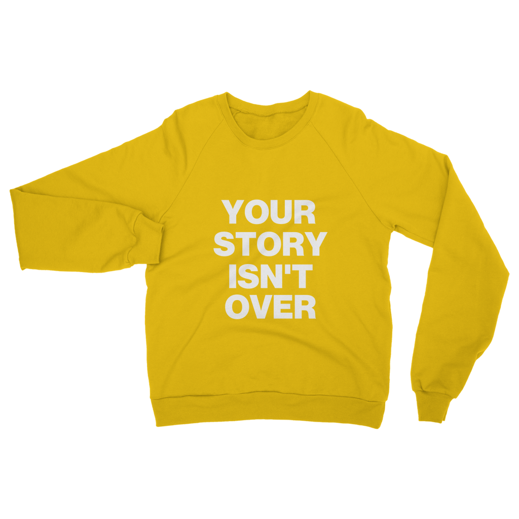 Your Story Isn't Over Organic Sweatshirt