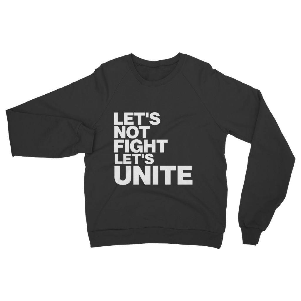 Let's Not Fight Let's Unite Organic Sweatshirt
