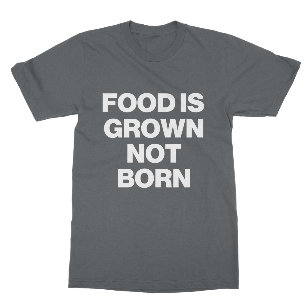 Food Is Grown Not Born Organic T-Shirt