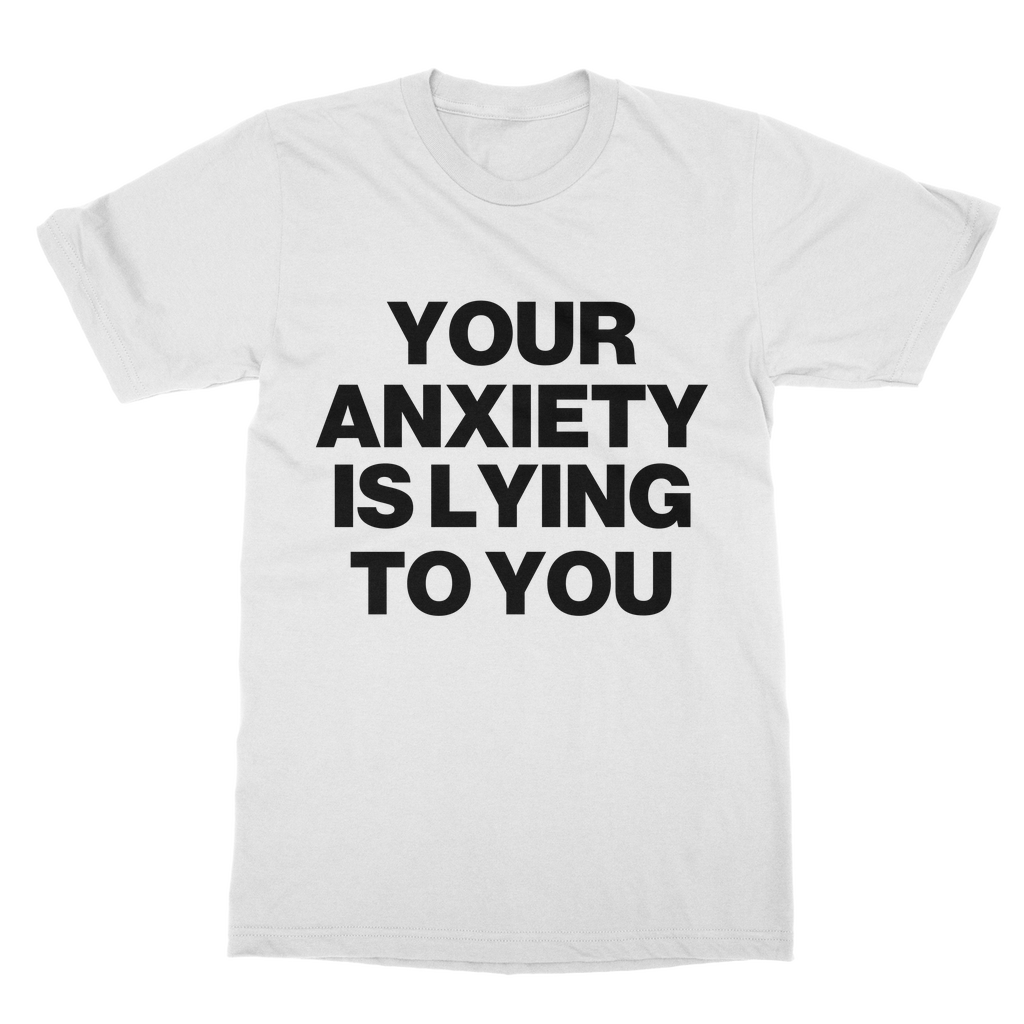Your Anxiety Is Lying To You Organic T-Shirt