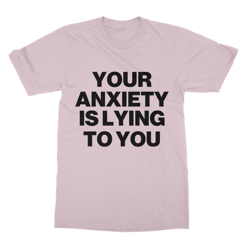 Your Anxiety Is Lying To You Organic T-Shirt