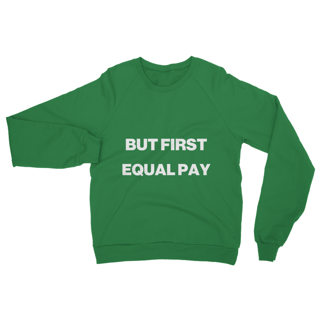 But First, Equal Pay Organic Sweatshirt