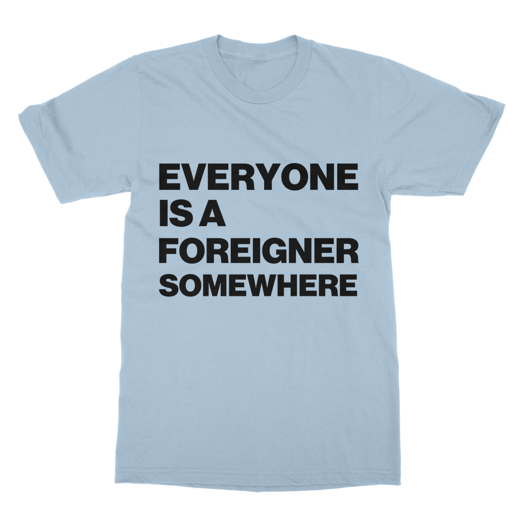 Everyone Is a Foreigner Somewhere Organic T-Shirt