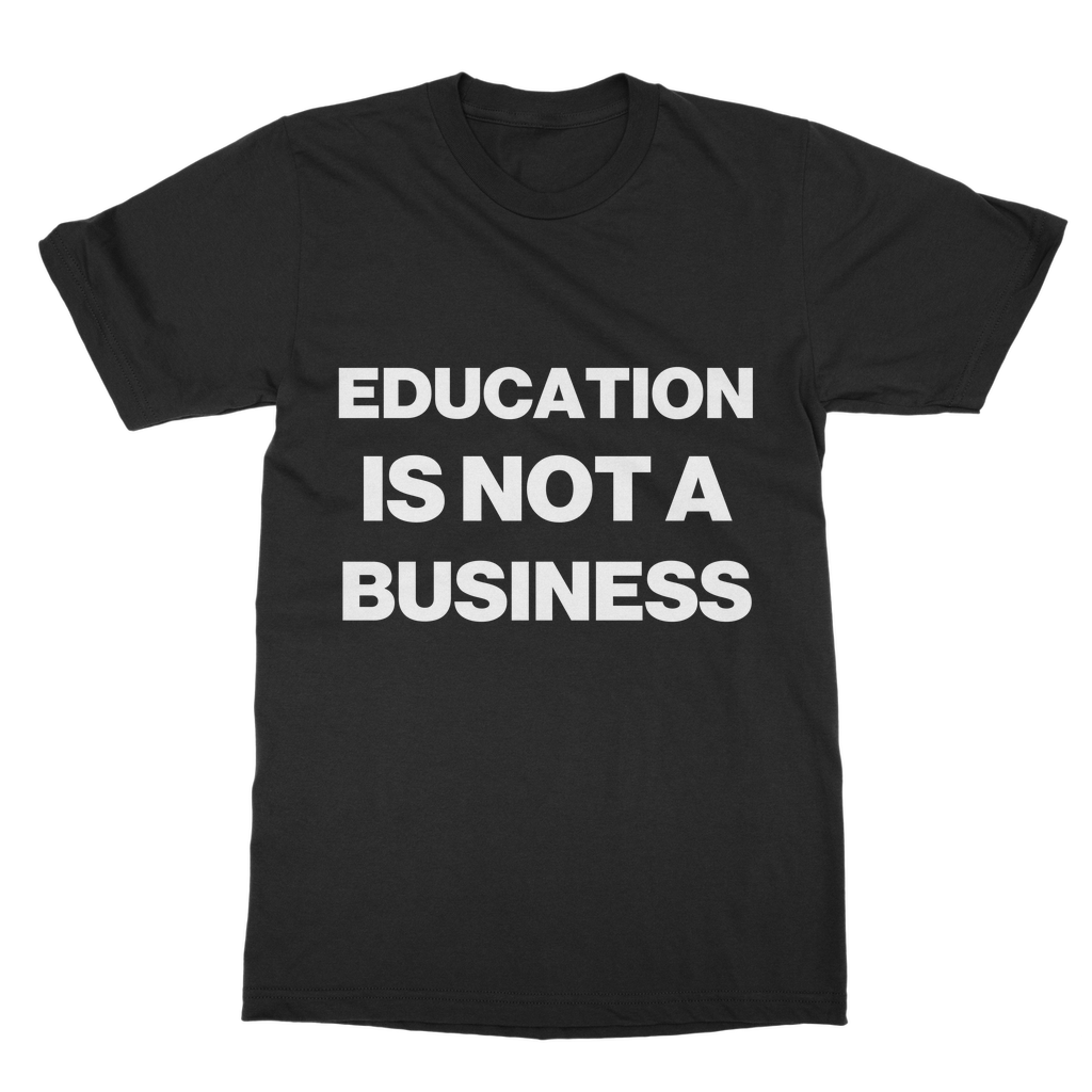Education Is Not A Business Organic T-Shirt