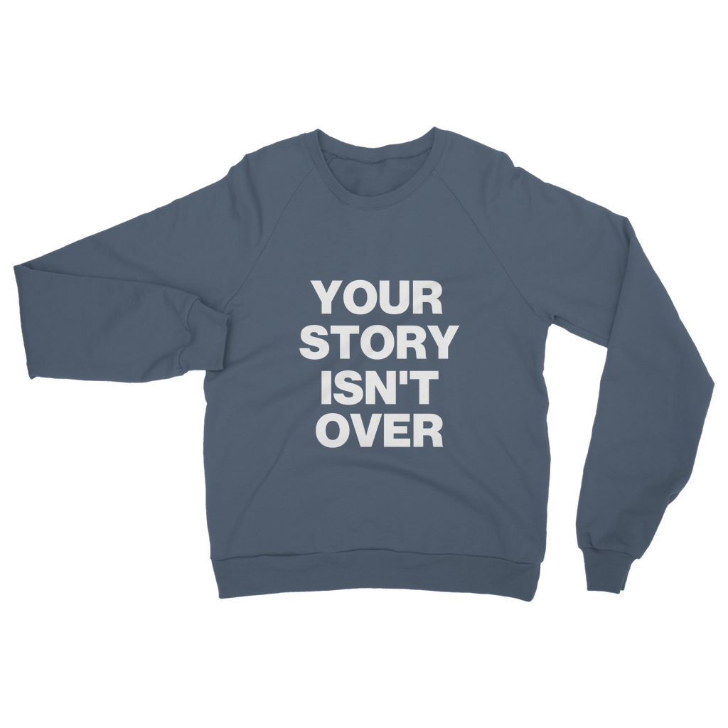 Your Story Isn't Over Organic Sweatshirt