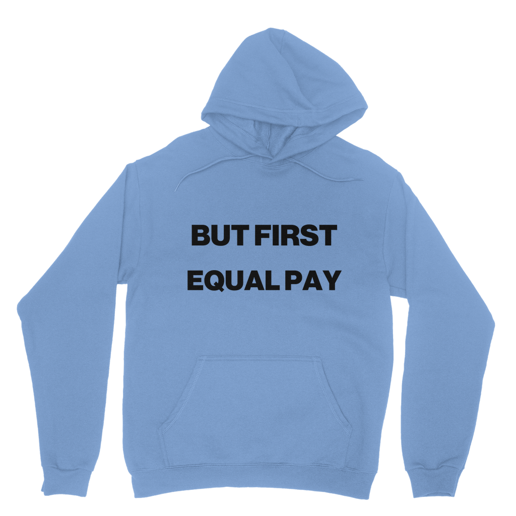 But First, Equal Pay Organic Hoodie