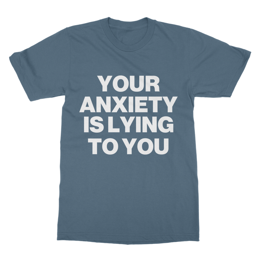 Your Anxiety Is Lying To You Organic T-Shirt