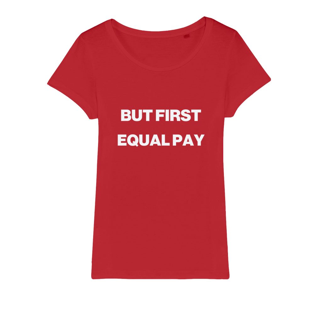But First, Equal Pay Organic Women's T-Shirt