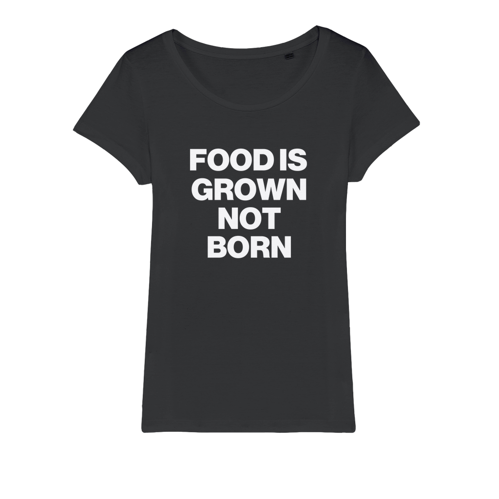 Food Is Grown Not Born Organic Women's T-Shirt