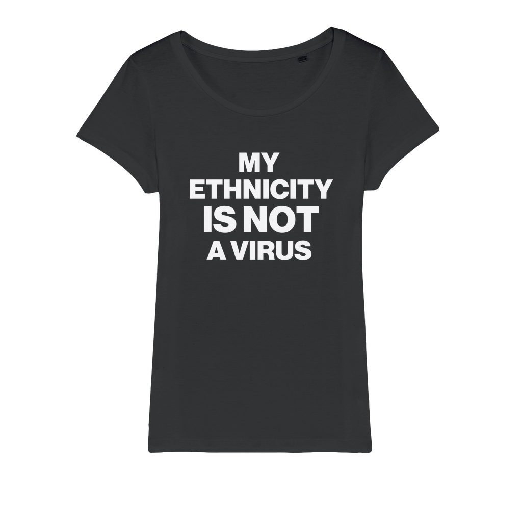 My Ethnicity Is Not A Virus Organic Women's T-Shirt