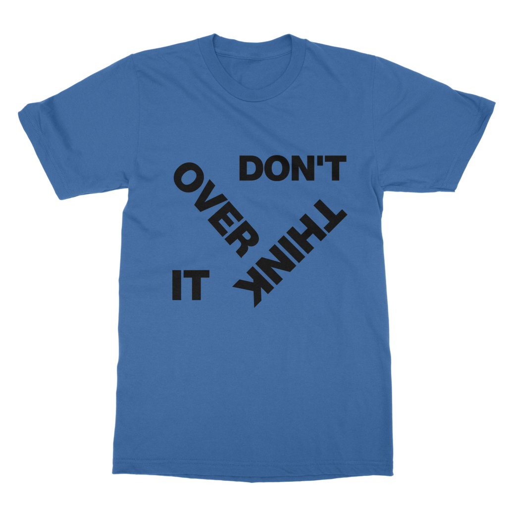 Don't Overthink It Organic T-Shirt