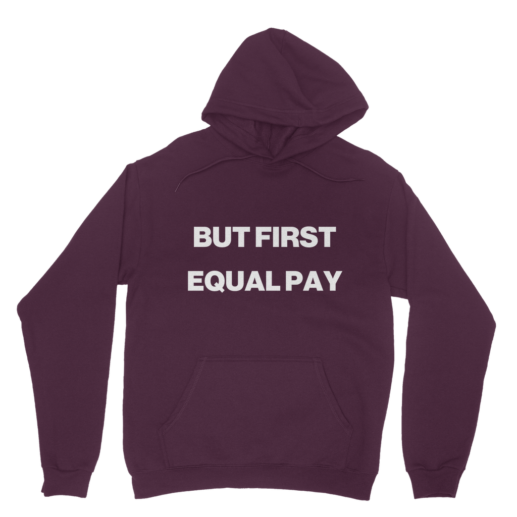 But First, Equal Pay Organic Hoodie