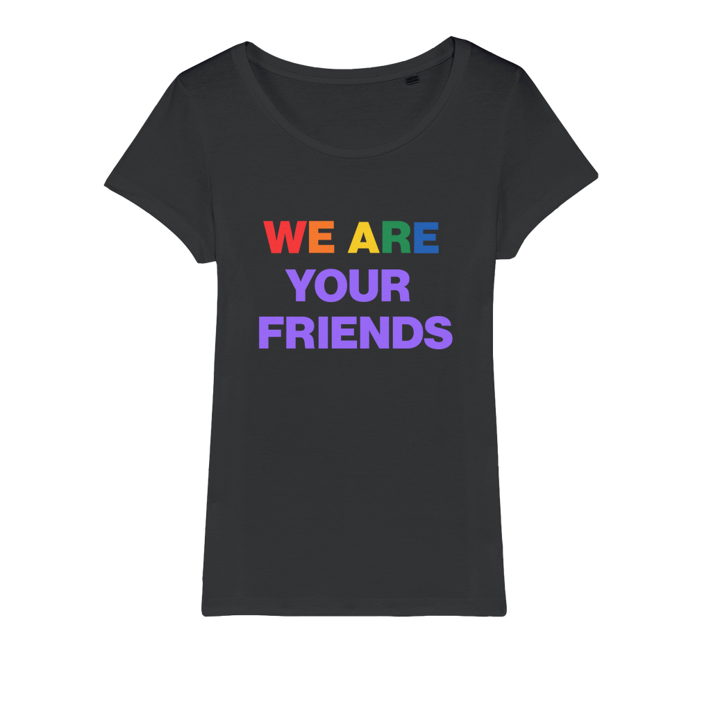 We Are Your Friends Organic Women's T-Shirt