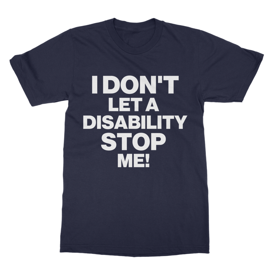 I Don't Let a Disability Stop Me Organic T-Shirt