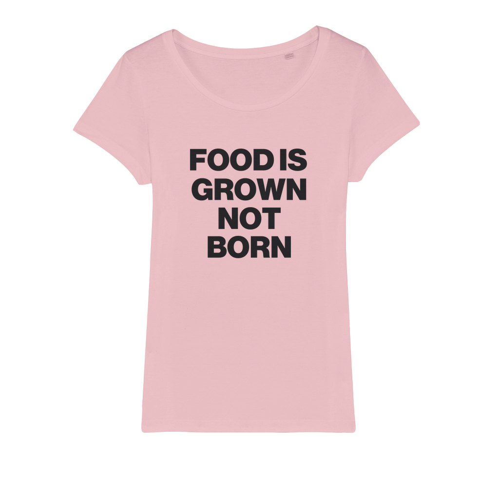 Food Is Grown Not Born Organic Women's T-Shirt