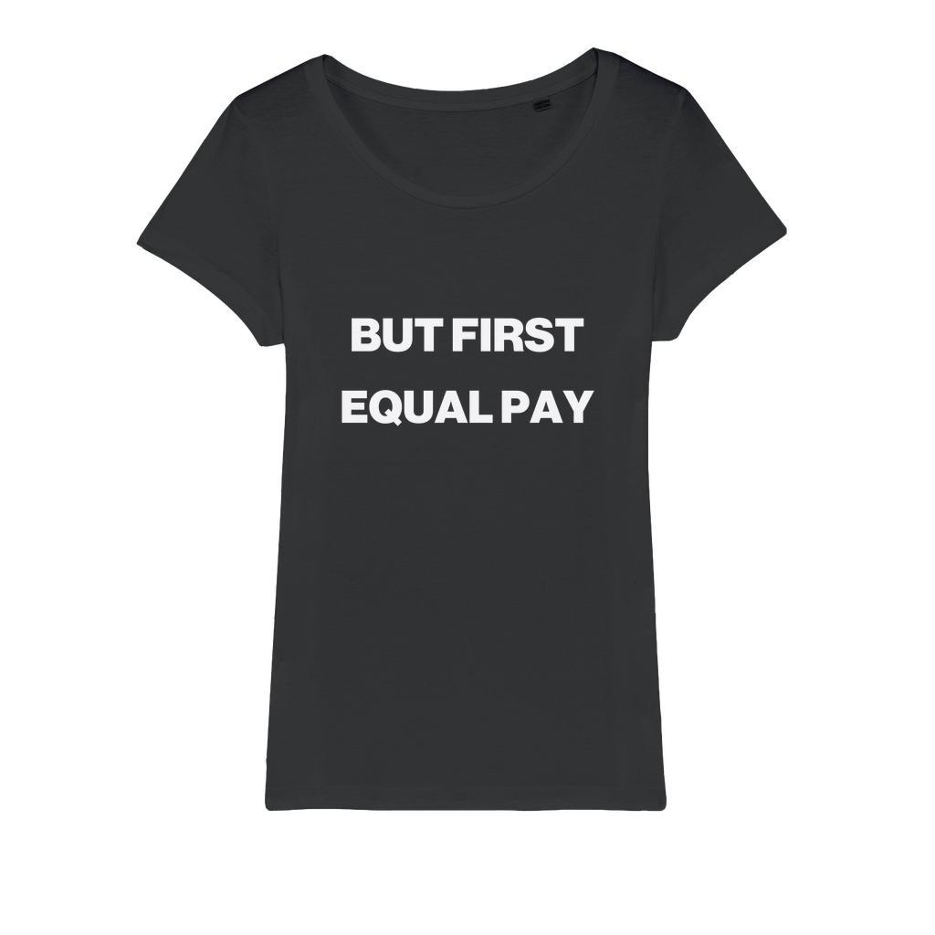 But First, Equal Pay Organic Women's T-Shirt