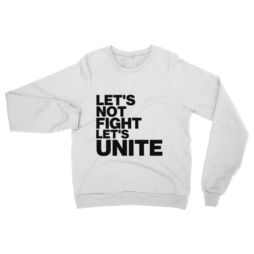 Let's Not Fight Let's Unite Organic Sweatshirt