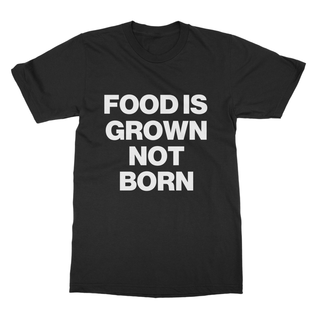Food Is Grown Not Born Organic T-Shirt