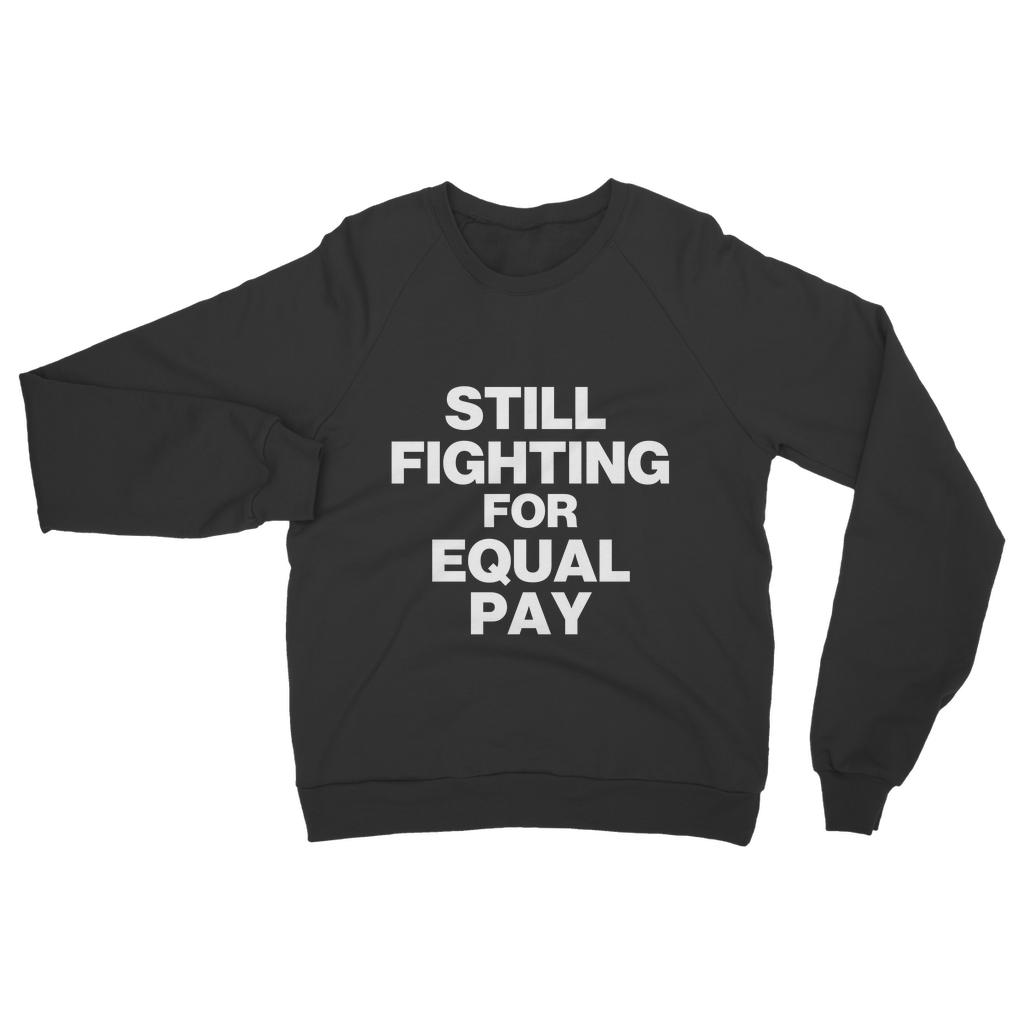 Still Fighting For Equal Pay Organic Sweatshirt