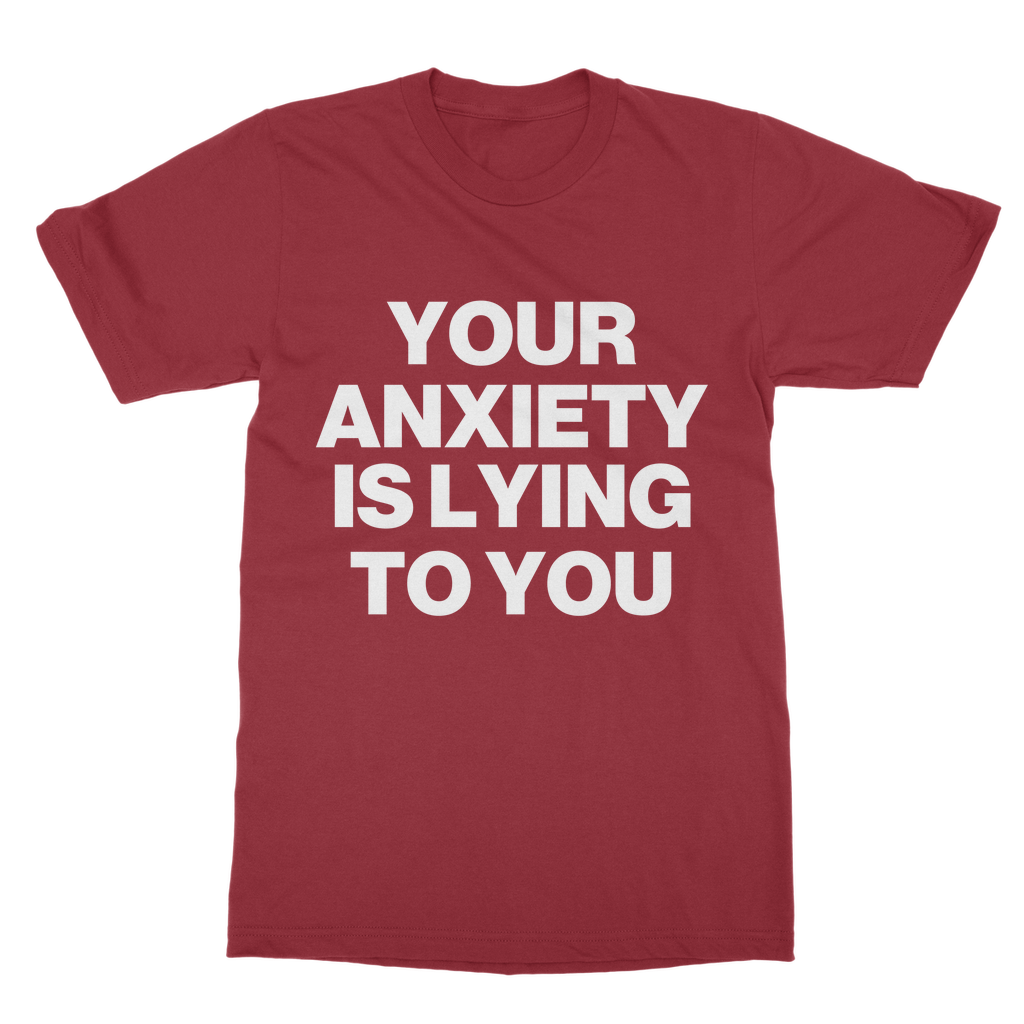 Your Anxiety Is Lying To You Organic T-Shirt