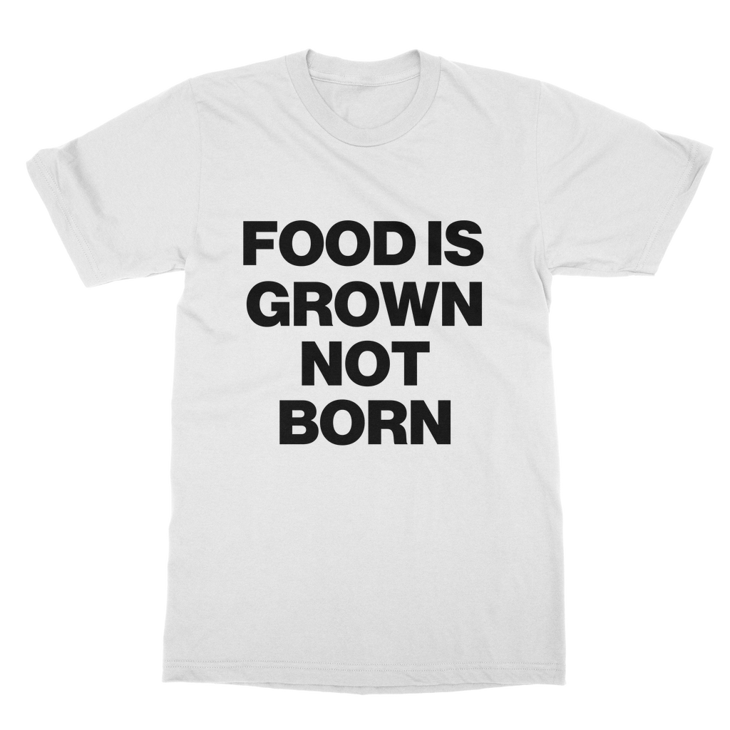 Food Is Grown Not Born Organic T-Shirt
