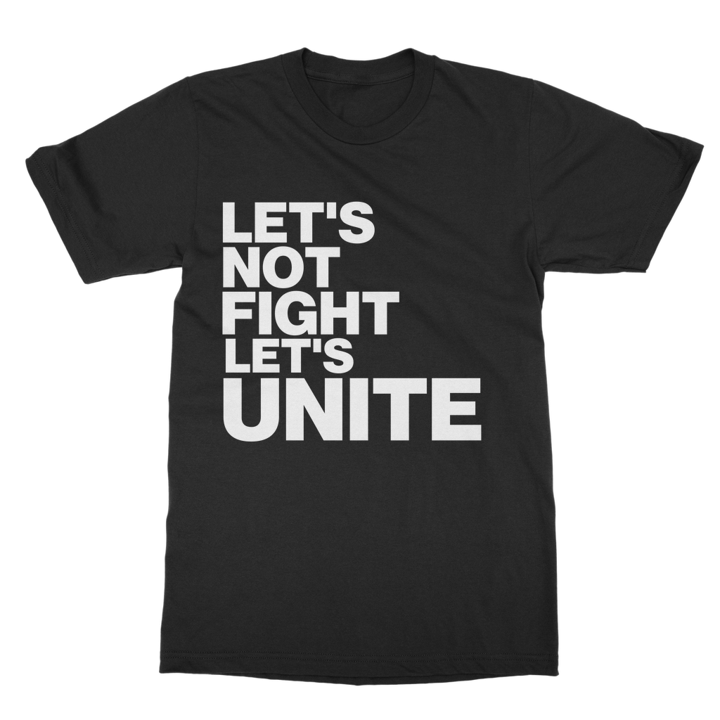 Let's Not Fight Let's Unite Organic T-Shirt