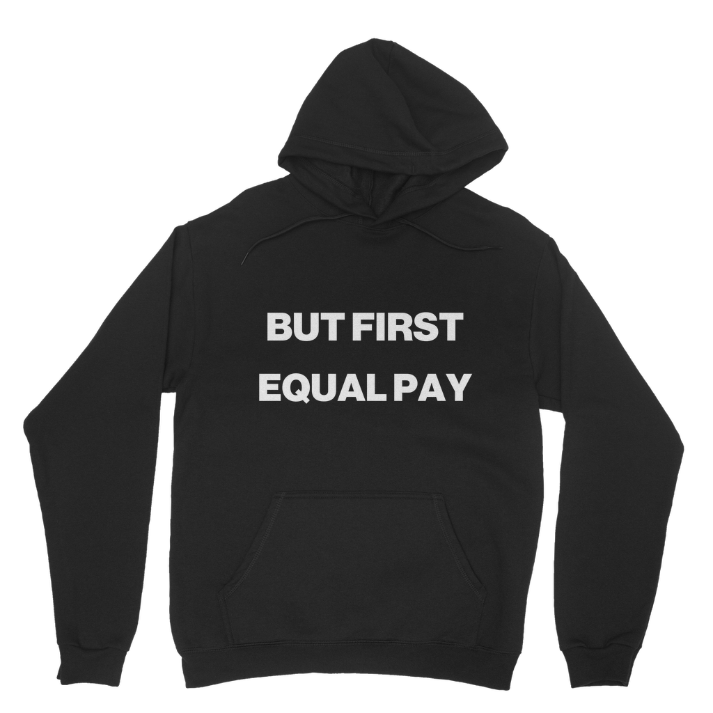 But First, Equal Pay Organic Hoodie