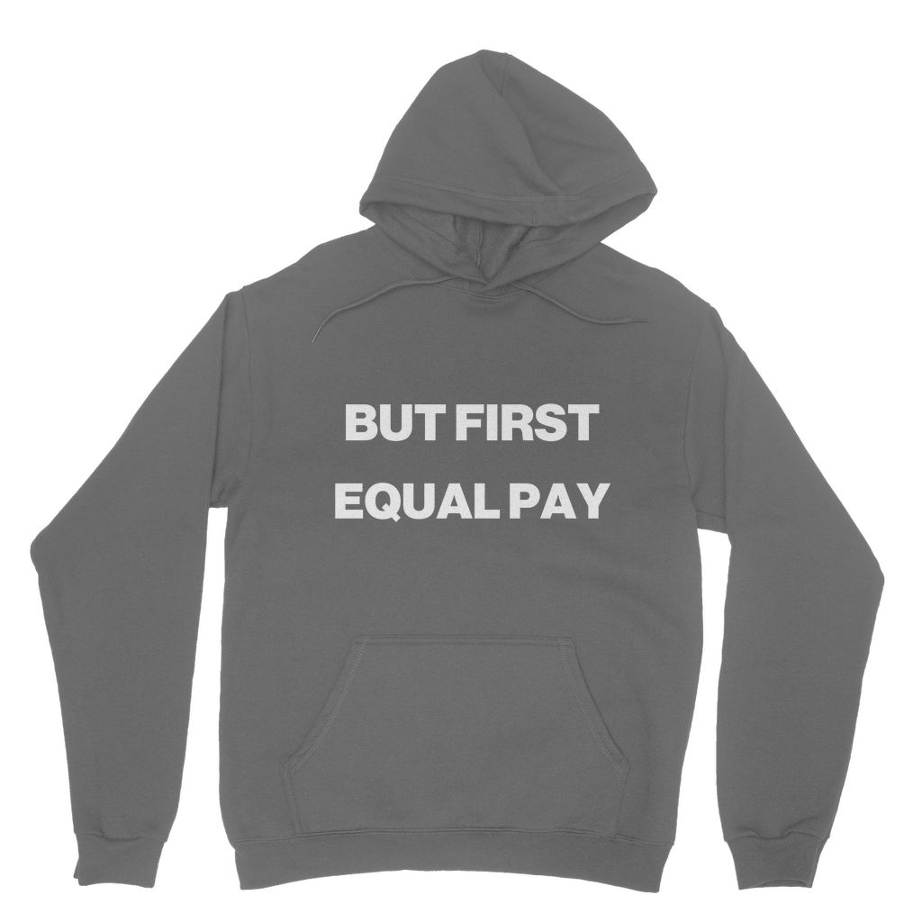 But First, Equal Pay Organic Hoodie