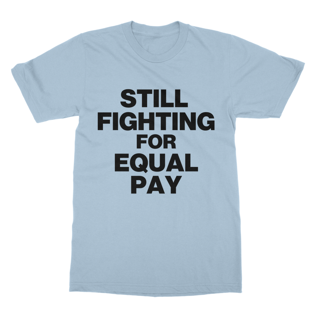 Still Fighting For Equal Pay Organic T-Shirt