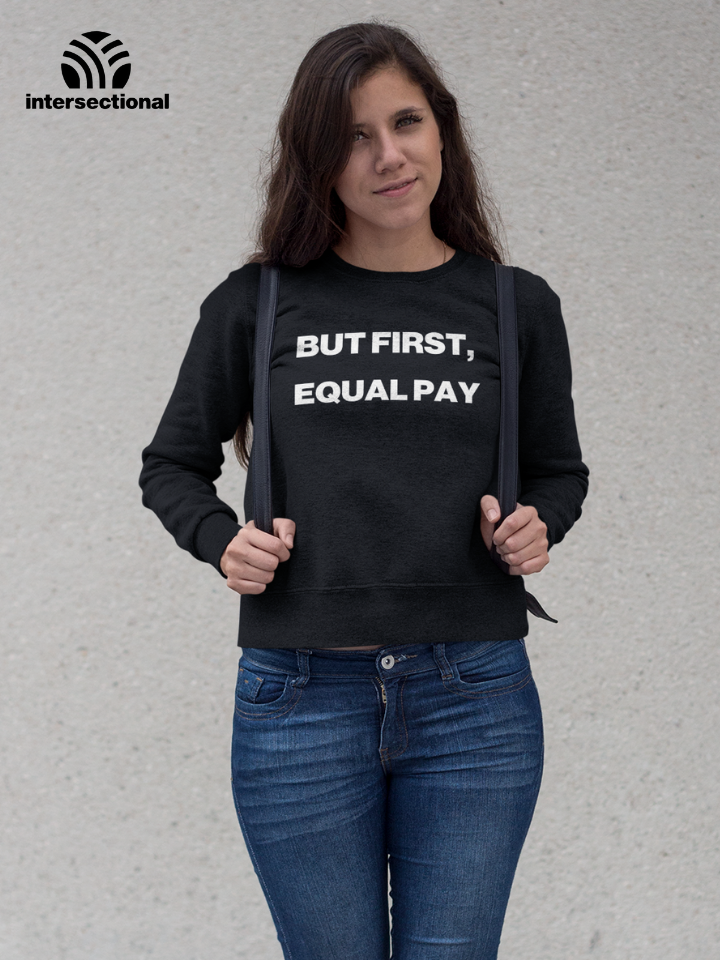 But First, Equal Pay Organic Sweatshirt