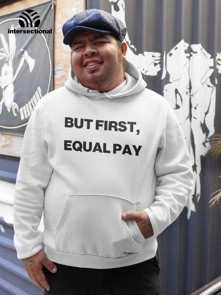 But First, Equal Pay Organic Hoodie