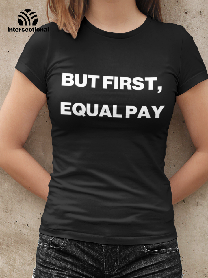 But First, Equal Pay Organic Women's T-Shirt