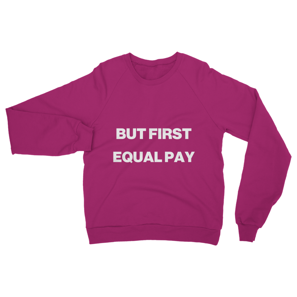 But First, Equal Pay Organic Sweatshirt