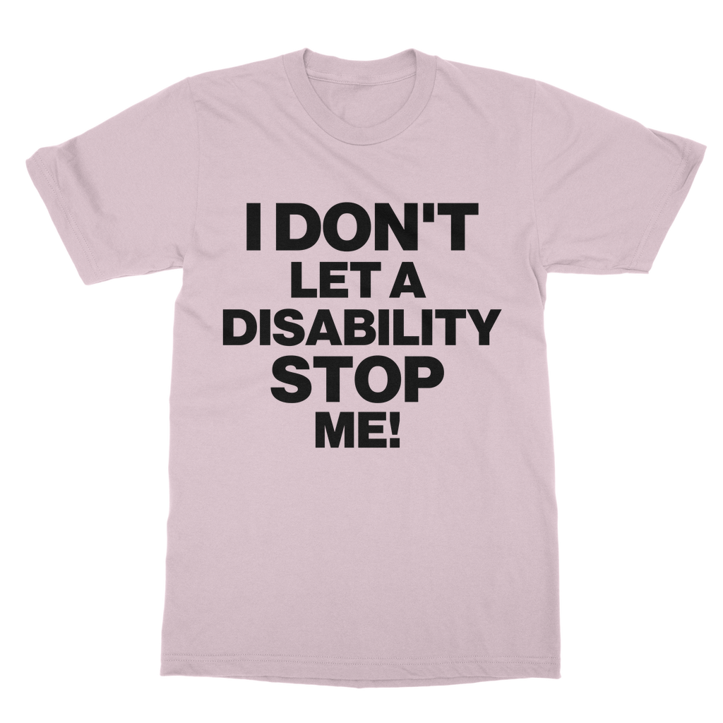 I Don't Let a Disability Stop Me Organic T-Shirt