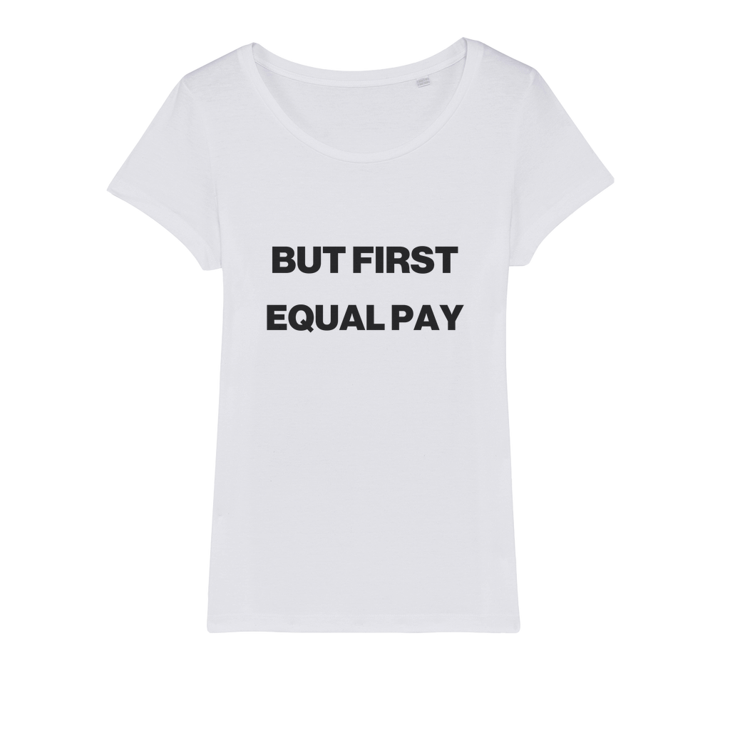 But First, Equal Pay Organic Women's T-Shirt