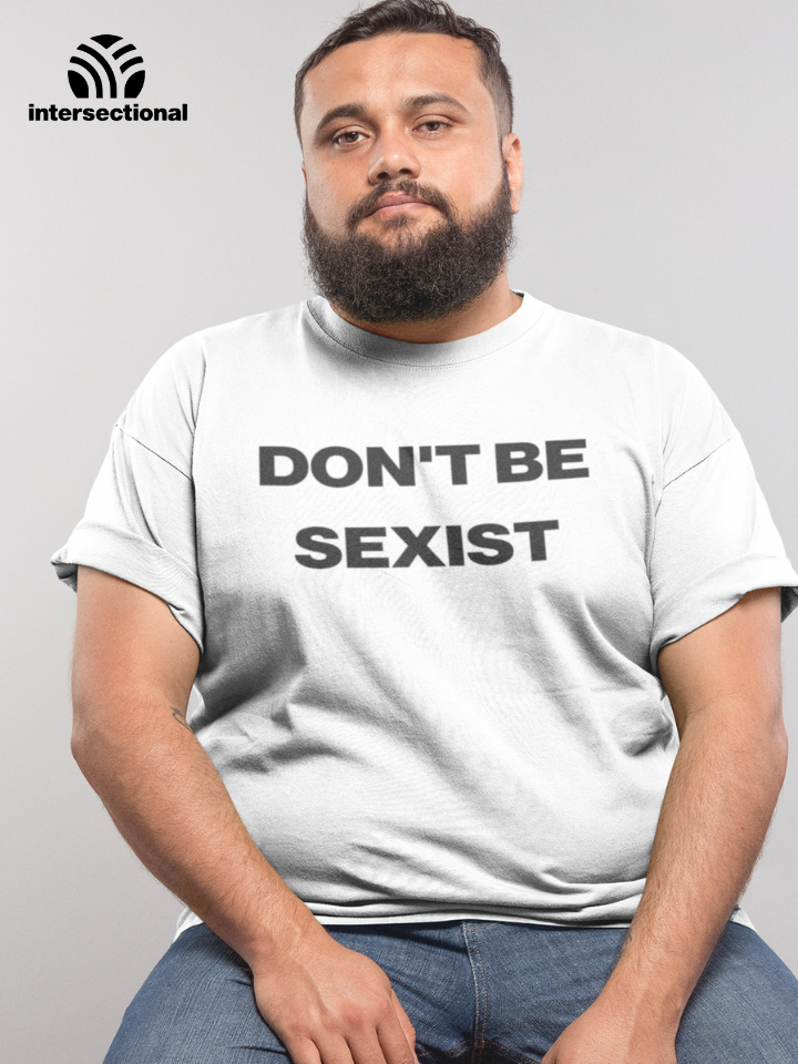 Don't Be Sexist Organic T-Shirt