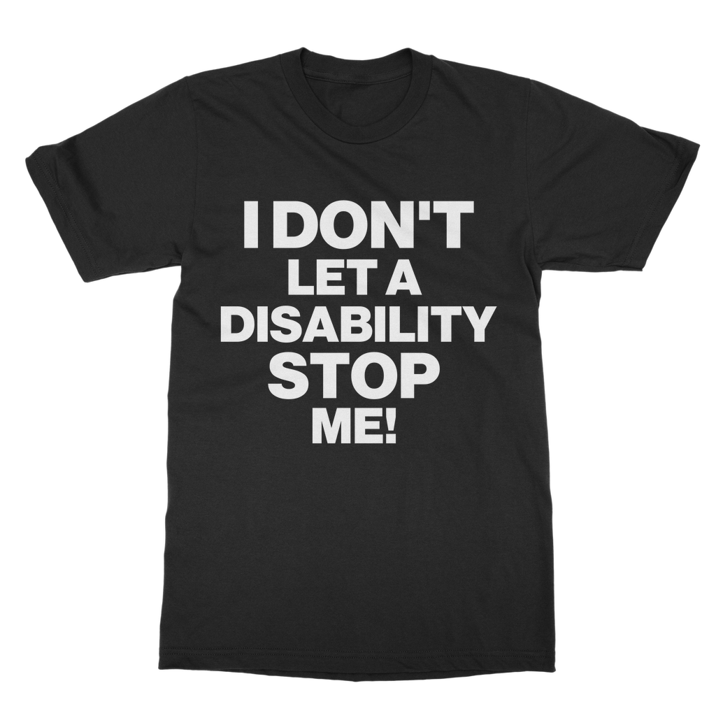 I Don't Let a Disability Stop Me Organic T-Shirt
