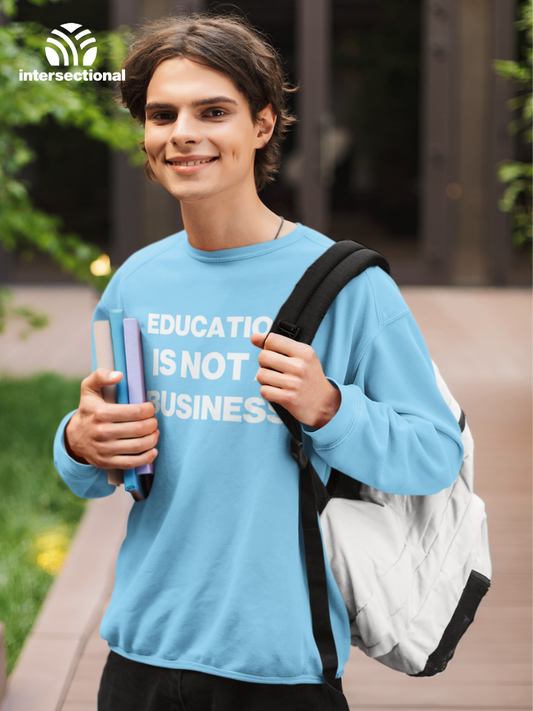 Education Is Not A Business Organic Sweatshirt