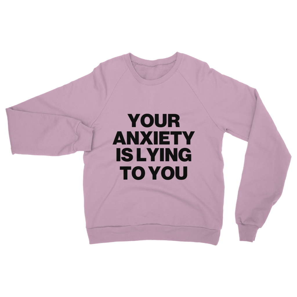 Your Anxiety Is Lying To You Organic Sweatshirt